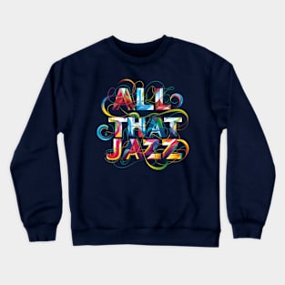 All that jazz Crewneck Sweatshirt